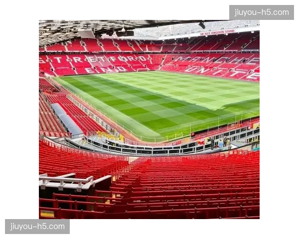 曼联商业总监谈老特拉福德改造计划:目标是打造世界级的商业与体育地标